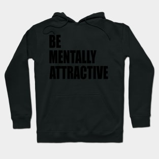 Be Mentally Attractive Hoodie